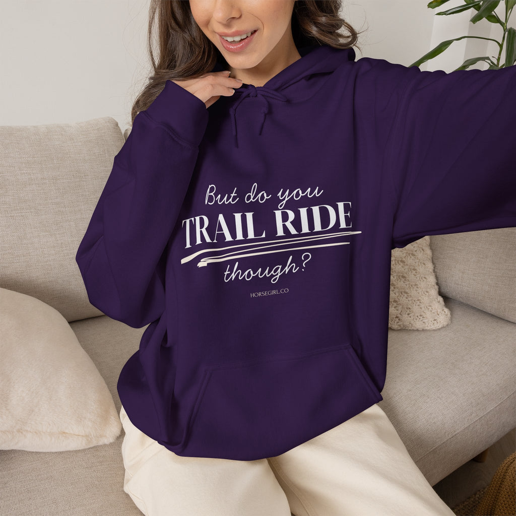 Trail Ride Hoodie — "But do you TRAIL RIDE though?" Casual Trail Riding Pullover