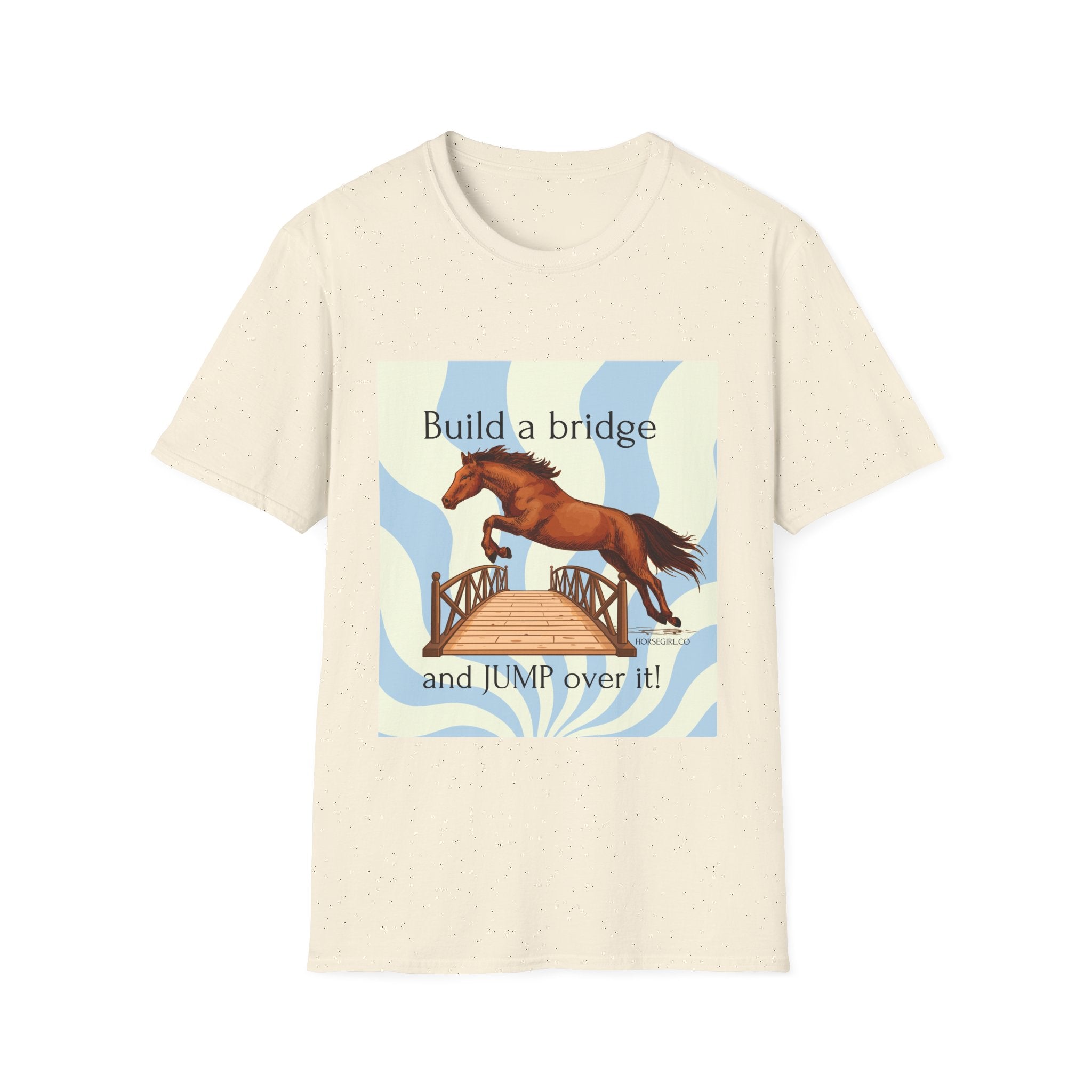 Horse Jumping T-Shirt — "Build a bridge and JUMP over it!" Equestrian Tee