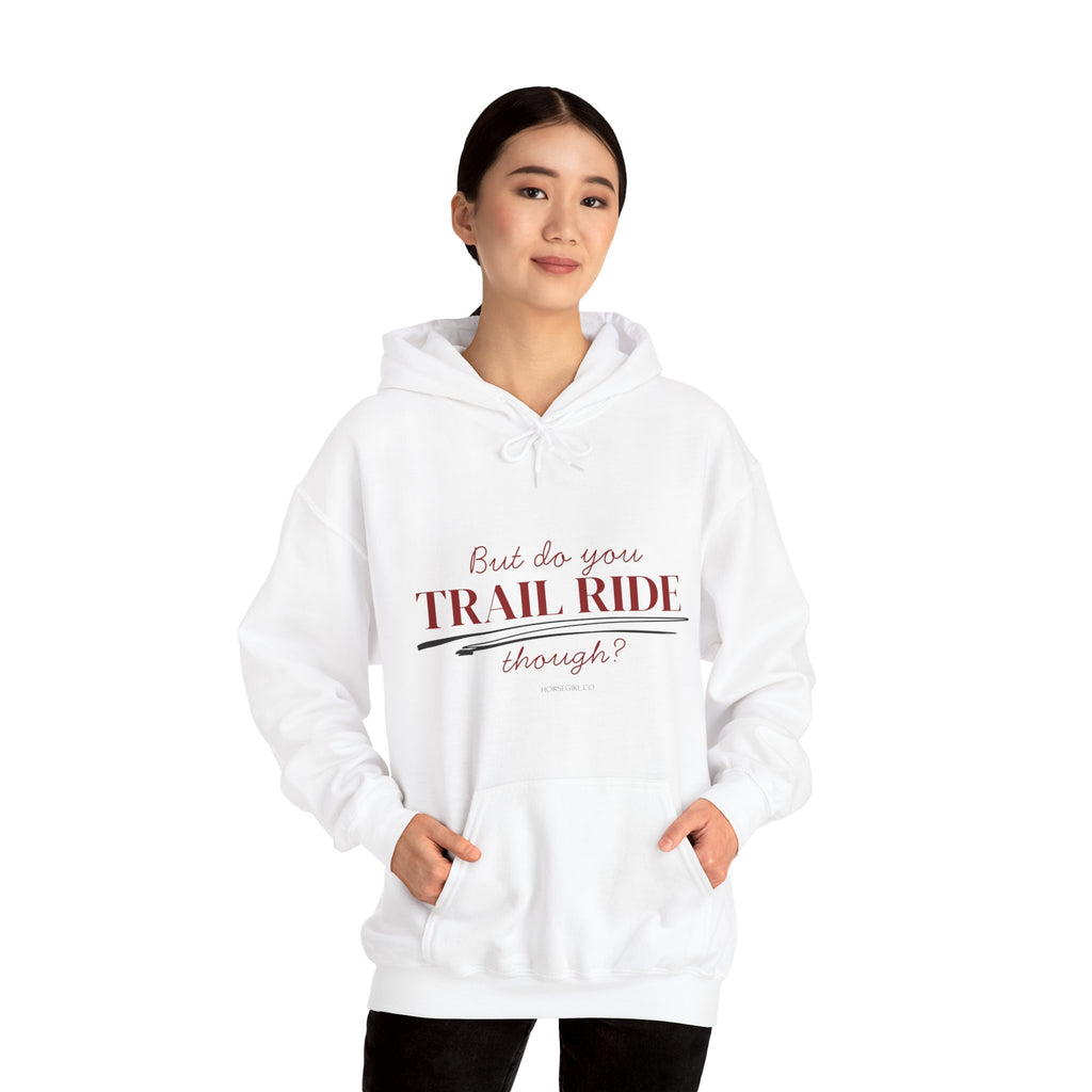Trail Ride Hoodie — "But do you TRAIL RIDE though?" Cozy Outdoor Horseback Sweatshirt