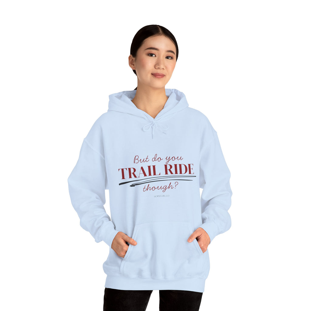Trail Ride Hoodie — "But do you TRAIL RIDE though?" Cozy Outdoor Horseback Sweatshirt