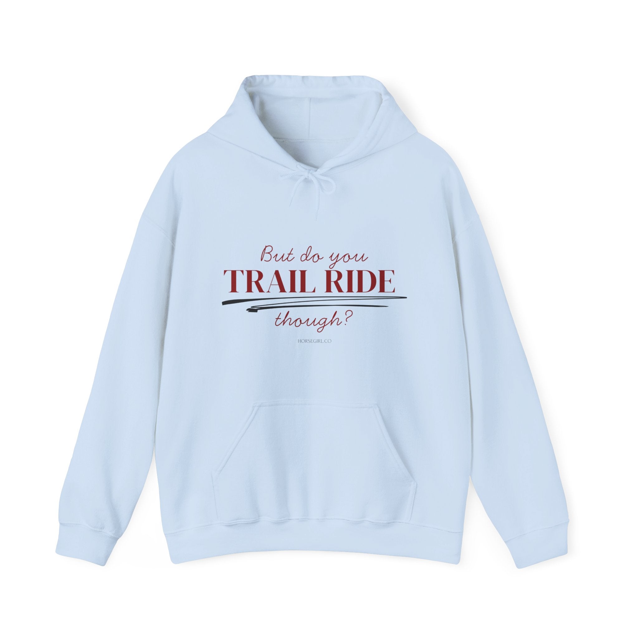 Trail Ride Hoodie — "But do you TRAIL RIDE though?" Cozy Outdoor Horseback Sweatshirt
