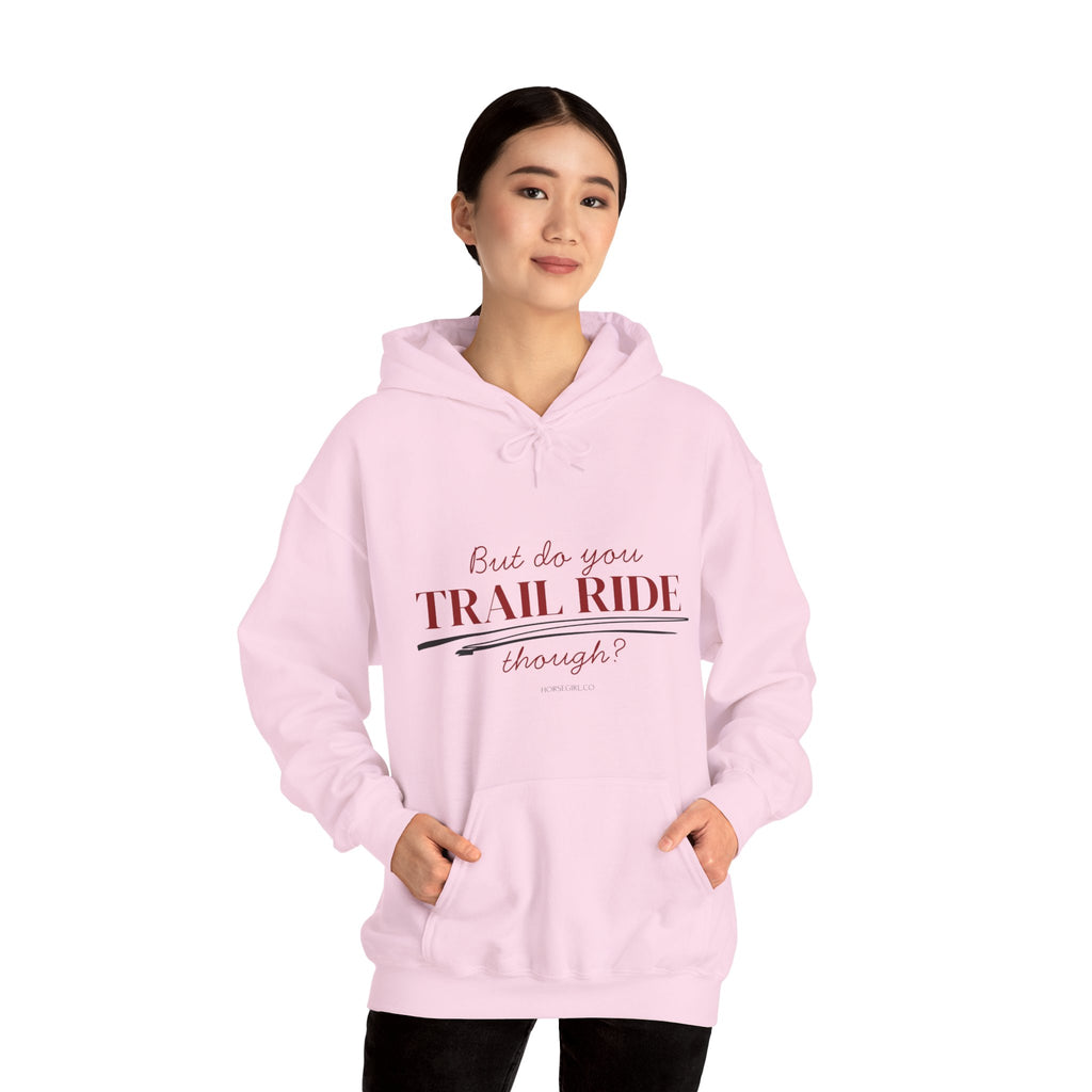 Trail Ride Hoodie — "But do you TRAIL RIDE though?" Cozy Outdoor Horseback Sweatshirt