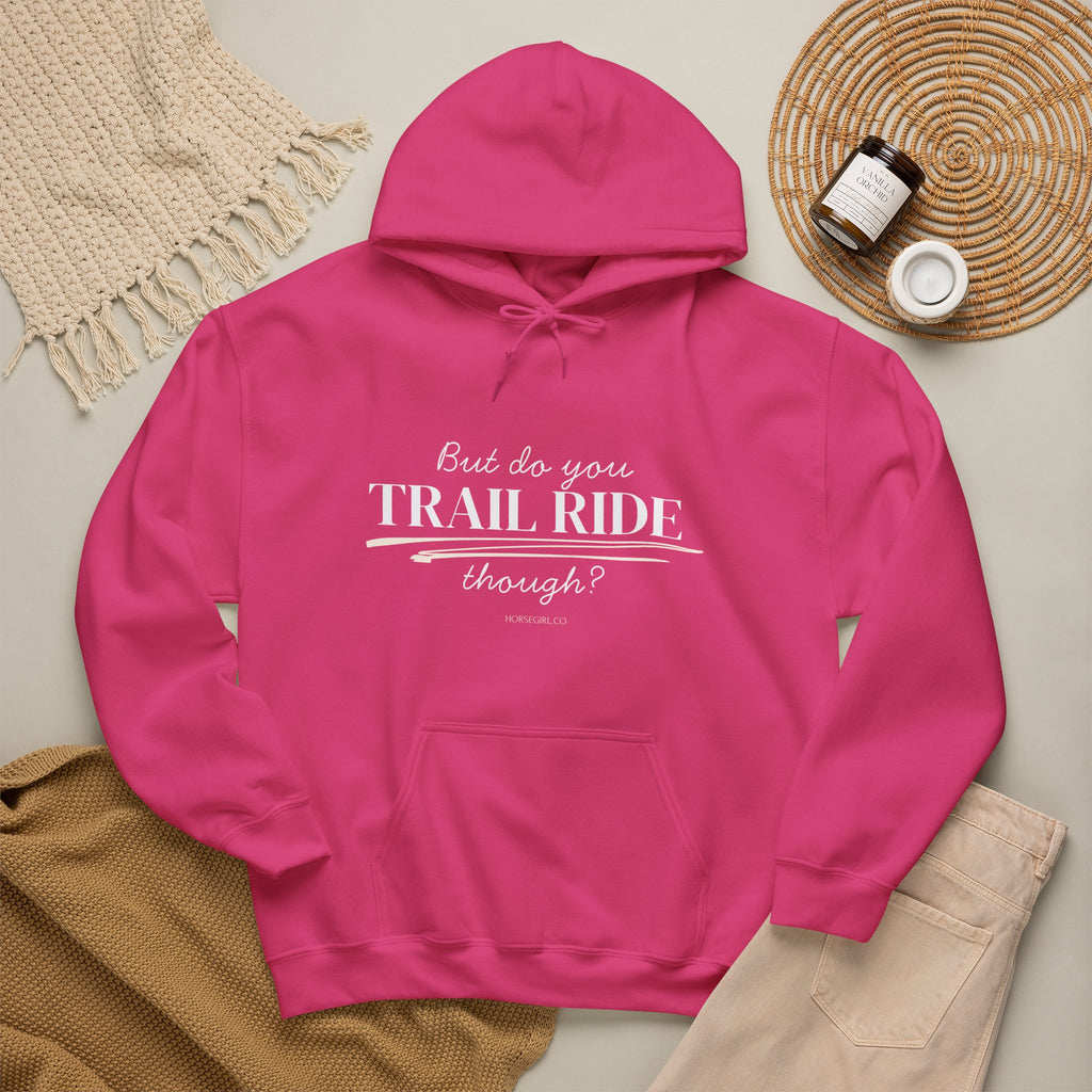 Trail Ride Hoodie — "But do you TRAIL RIDE though?" Casual Trail Riding Pullover