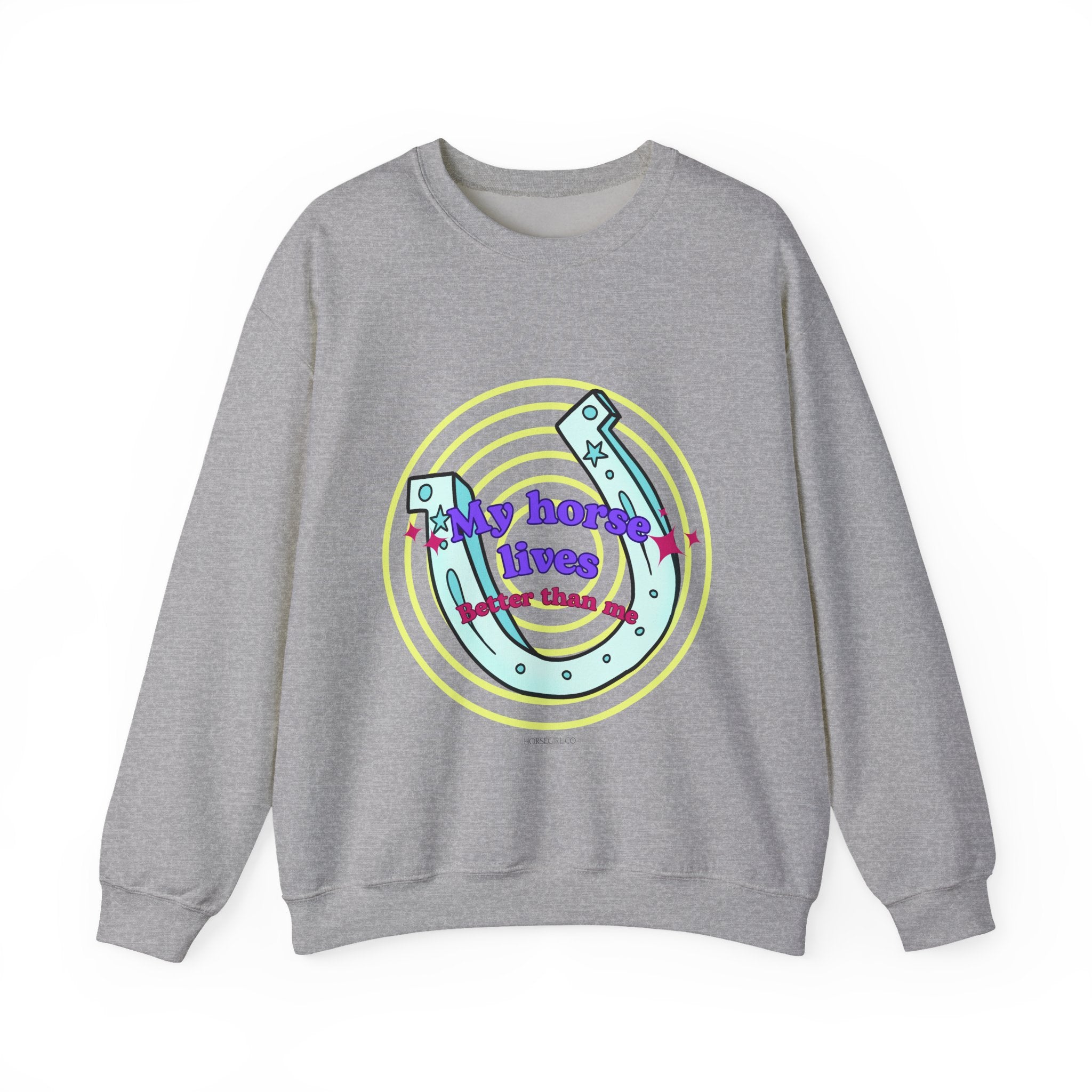 Crewneck Sweatshirt — "My Horse Lives Better Than Me"  Horseshoe Graphic