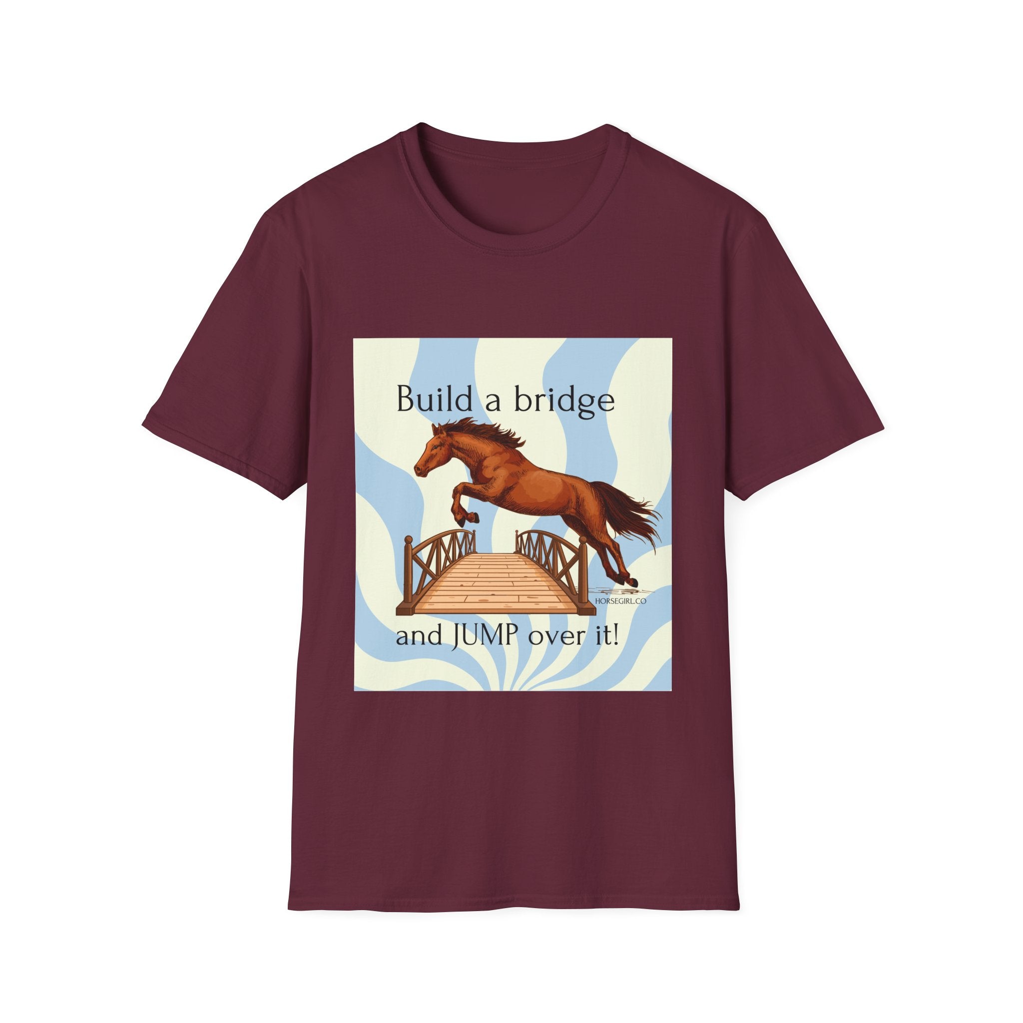 Horse Jumping T-Shirt — "Build a bridge and JUMP over it!" Equestrian Tee