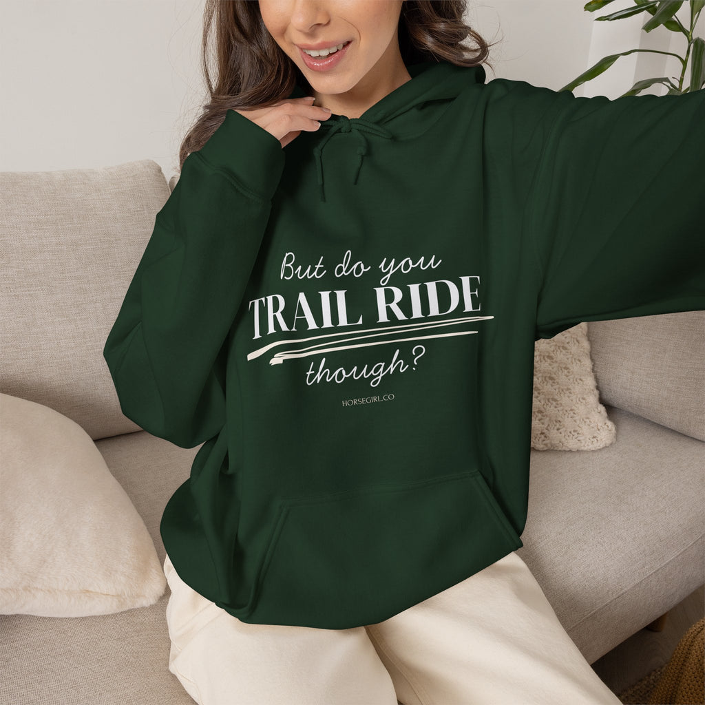 Trail Ride Hoodie — "But do you TRAIL RIDE though?" Casual Trail Riding Pullover