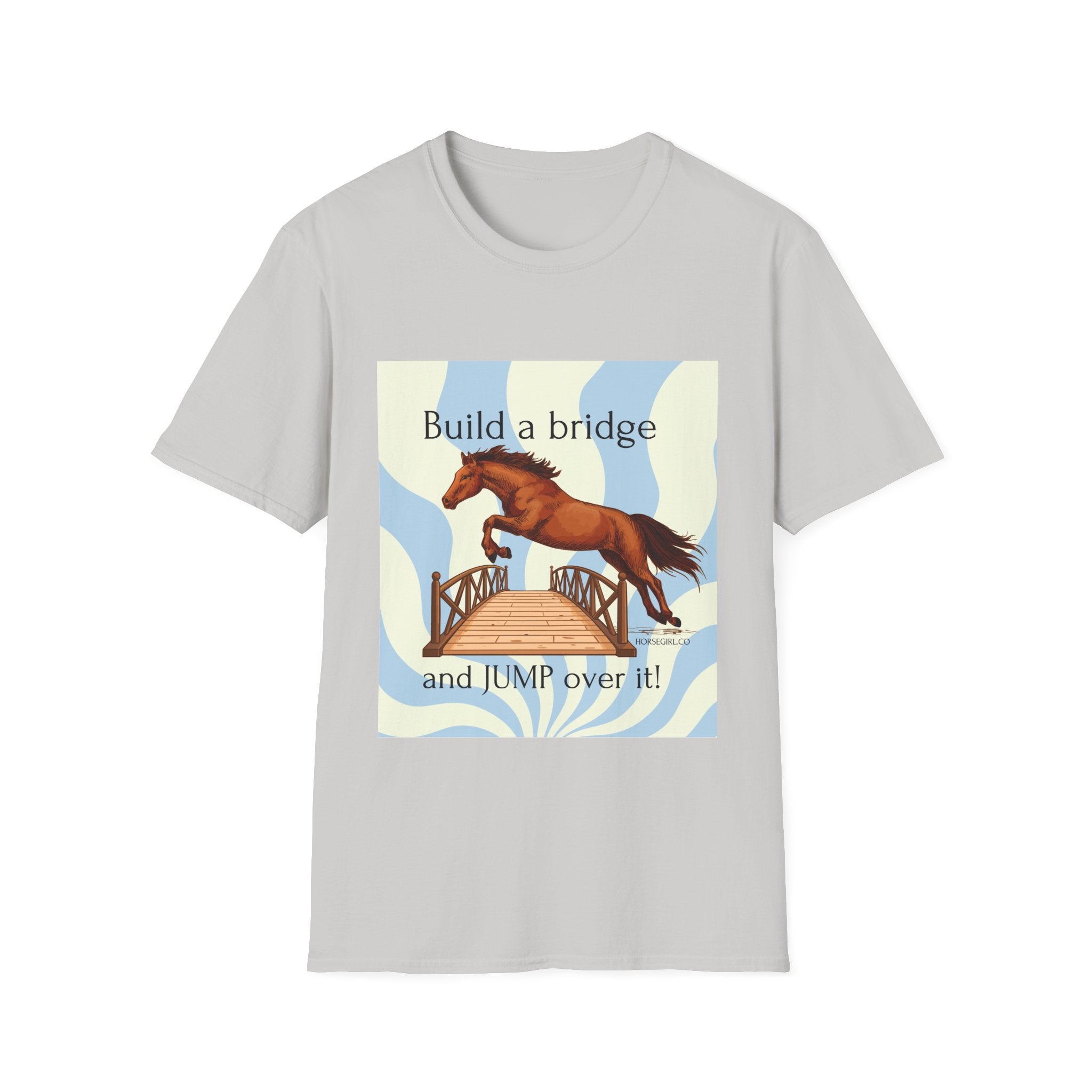 Horse Jumping T-Shirt — "Build a bridge and JUMP over it!" Equestrian Tee