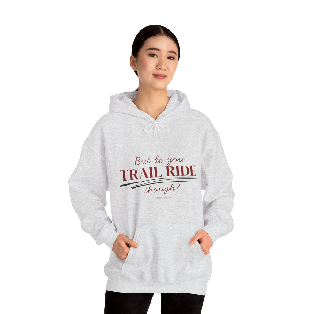 Trail Ride Hoodie — "But do you TRAIL RIDE though?" Cozy Outdoor Horseback Sweatshirt