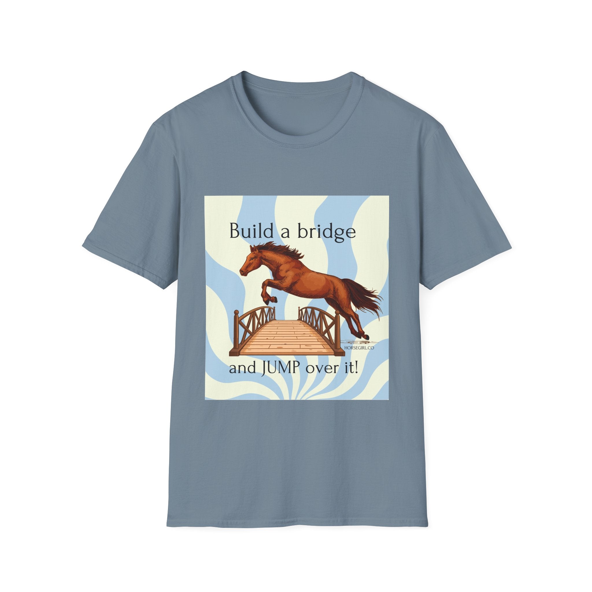 Horse Jumping T-Shirt — "Build a bridge and JUMP over it!" Equestrian Tee