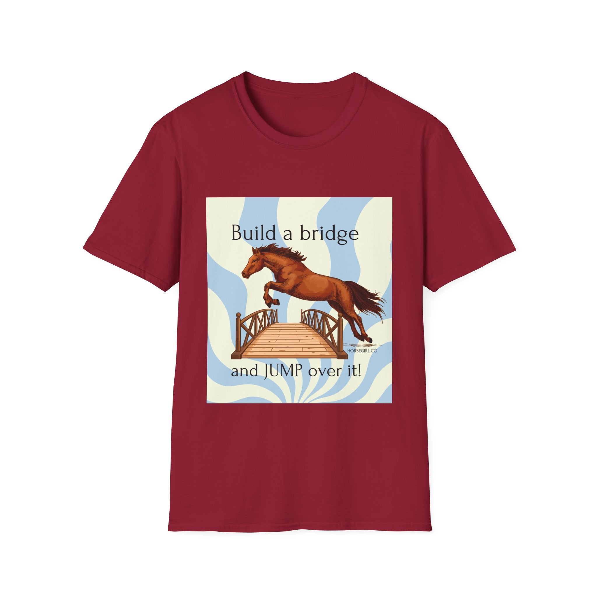 Horse Jumping T-Shirt — "Build a bridge and JUMP over it!" Equestrian Tee
