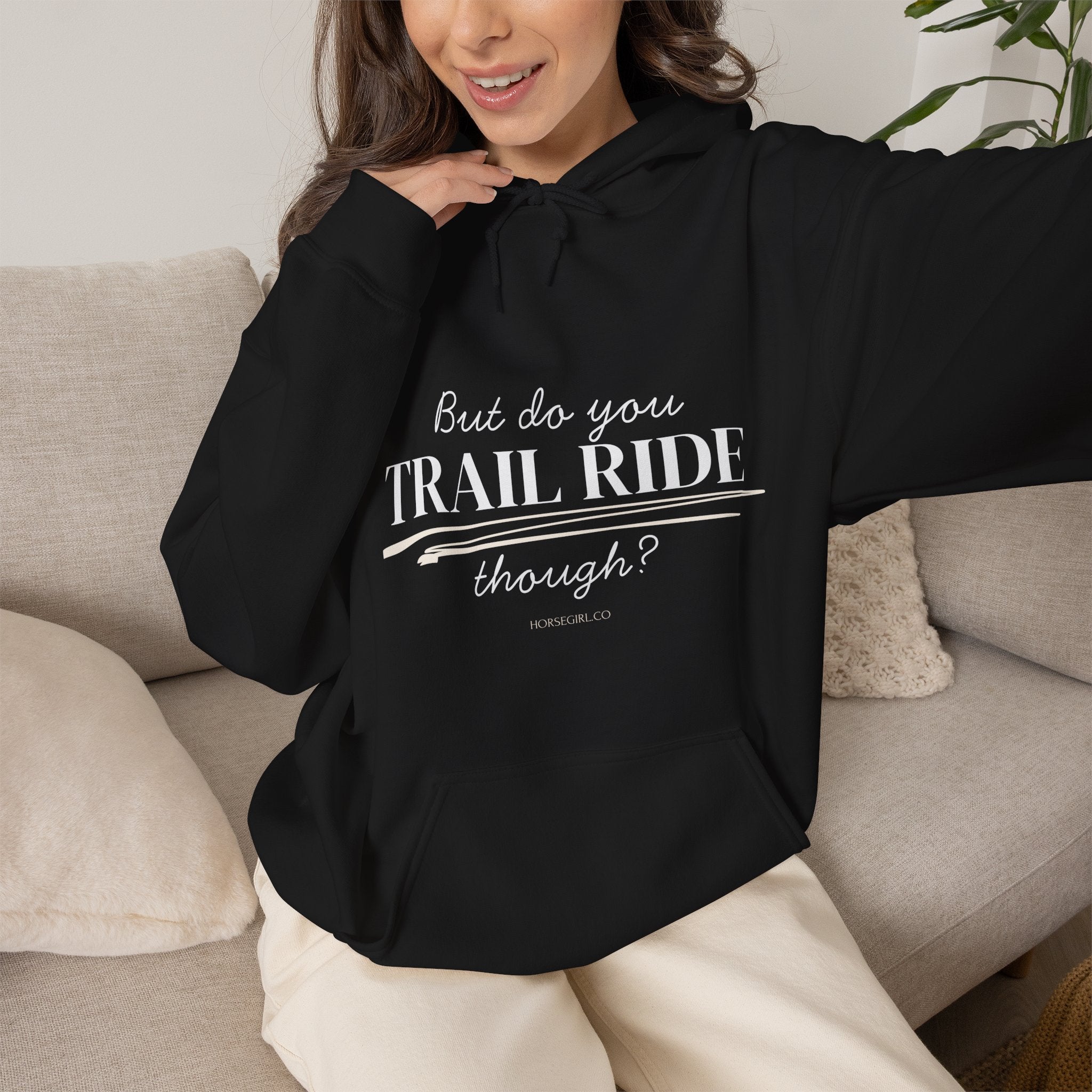 Trail Ride Hoodie — "But do you TRAIL RIDE though?" Casual Trail Riding Pullover