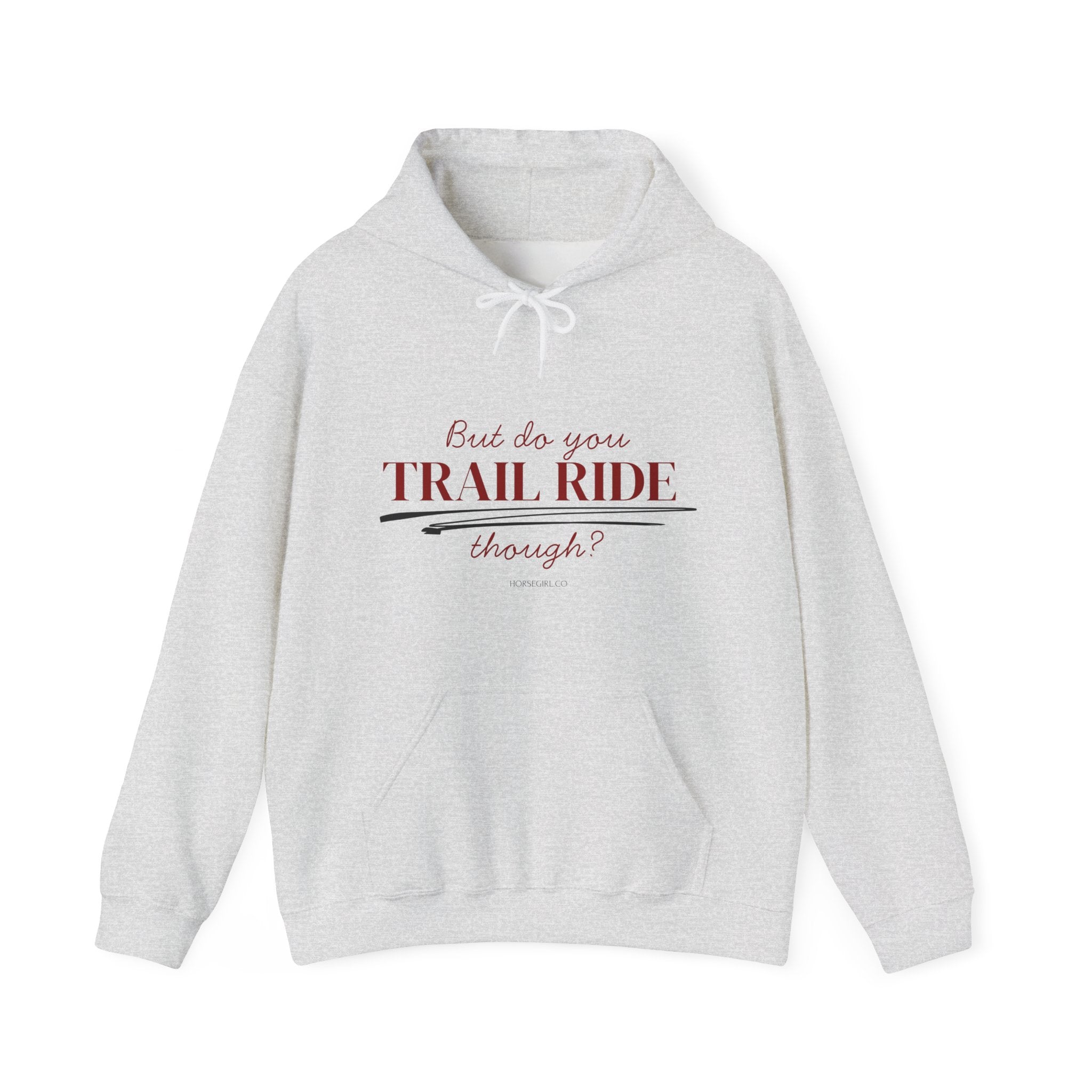 Trail Ride Hoodie — "But do you TRAIL RIDE though?" Cozy Outdoor Horseback Sweatshirt