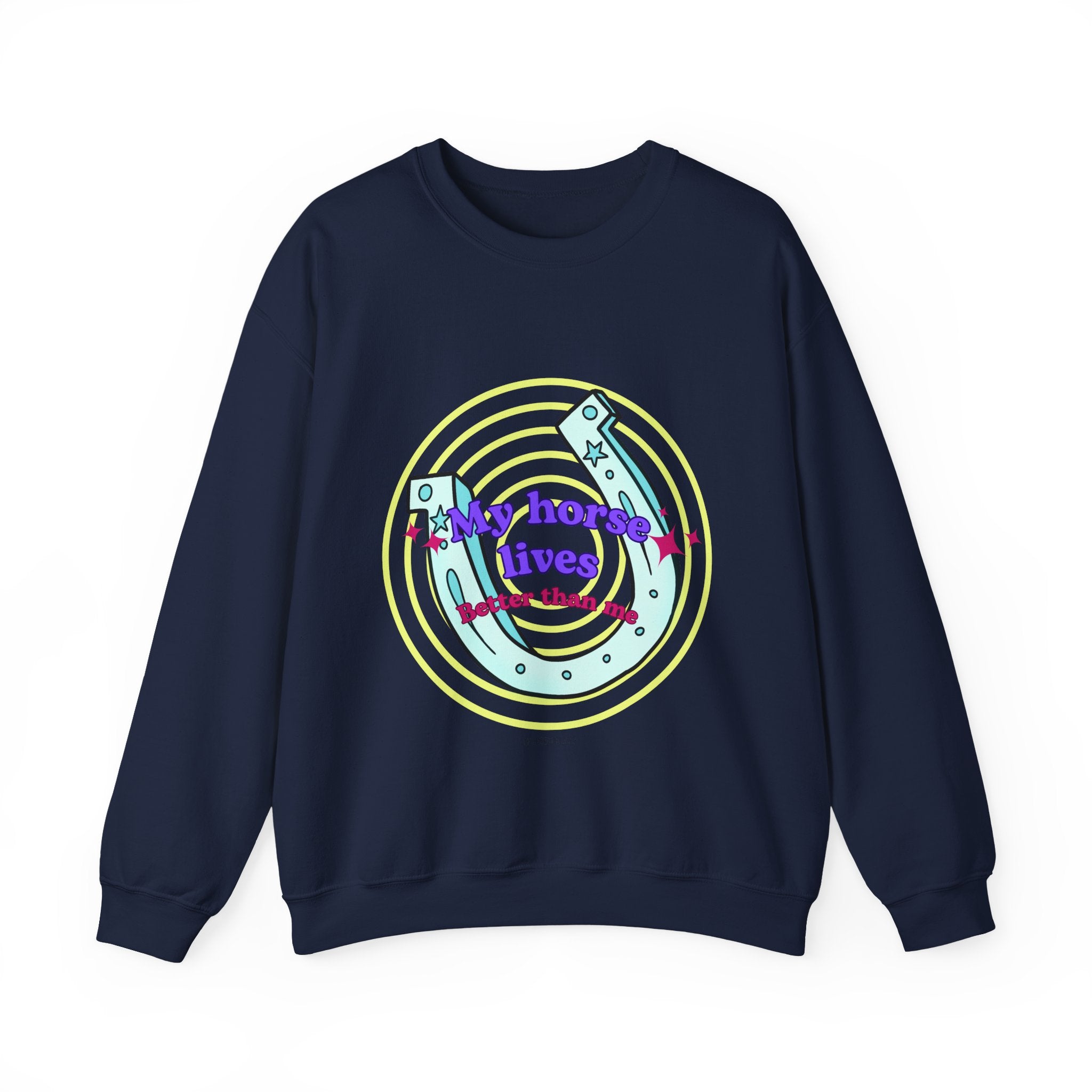 Crewneck Sweatshirt — "My Horse Lives Better Than Me"  Horseshoe Graphic