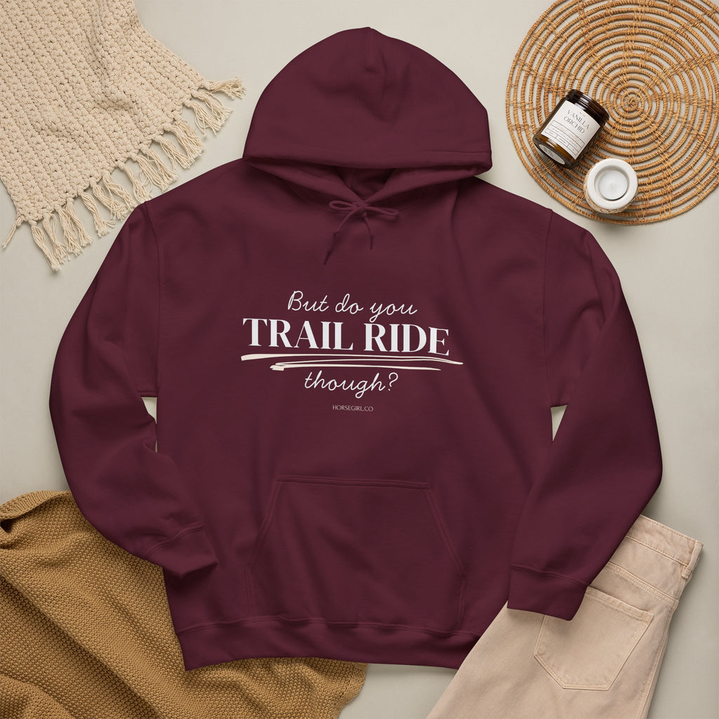 Trail Ride Hoodie — "But do you TRAIL RIDE though?" Casual Trail Riding Pullover