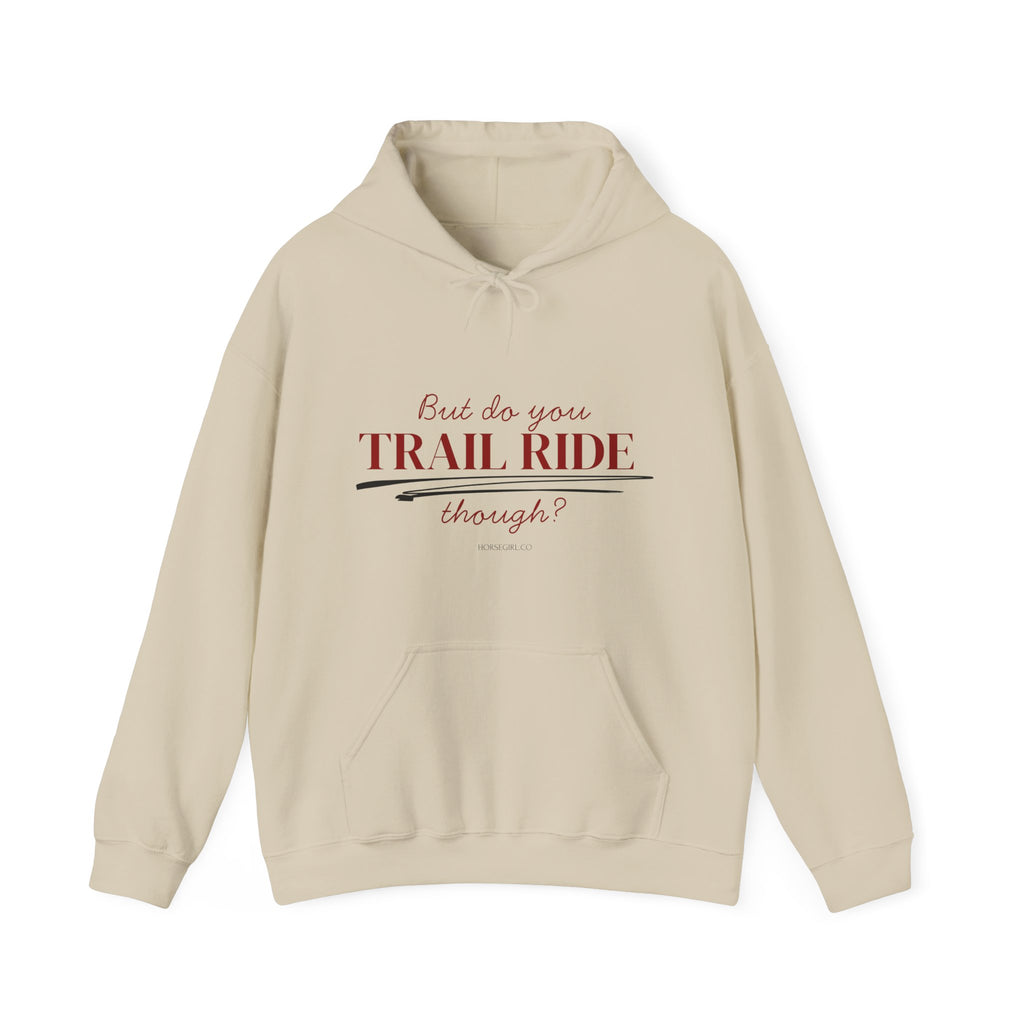 Trail Ride Hoodie — "But do you TRAIL RIDE though?" Cozy Outdoor Horseback Sweatshirt