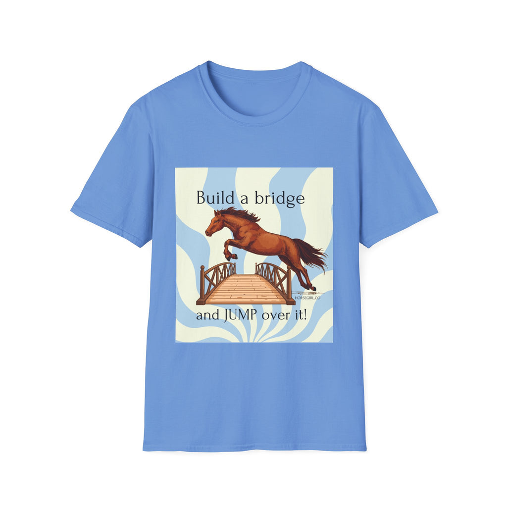 Horse Jumping T-Shirt — "Build a bridge and JUMP over it!" Equestrian Tee