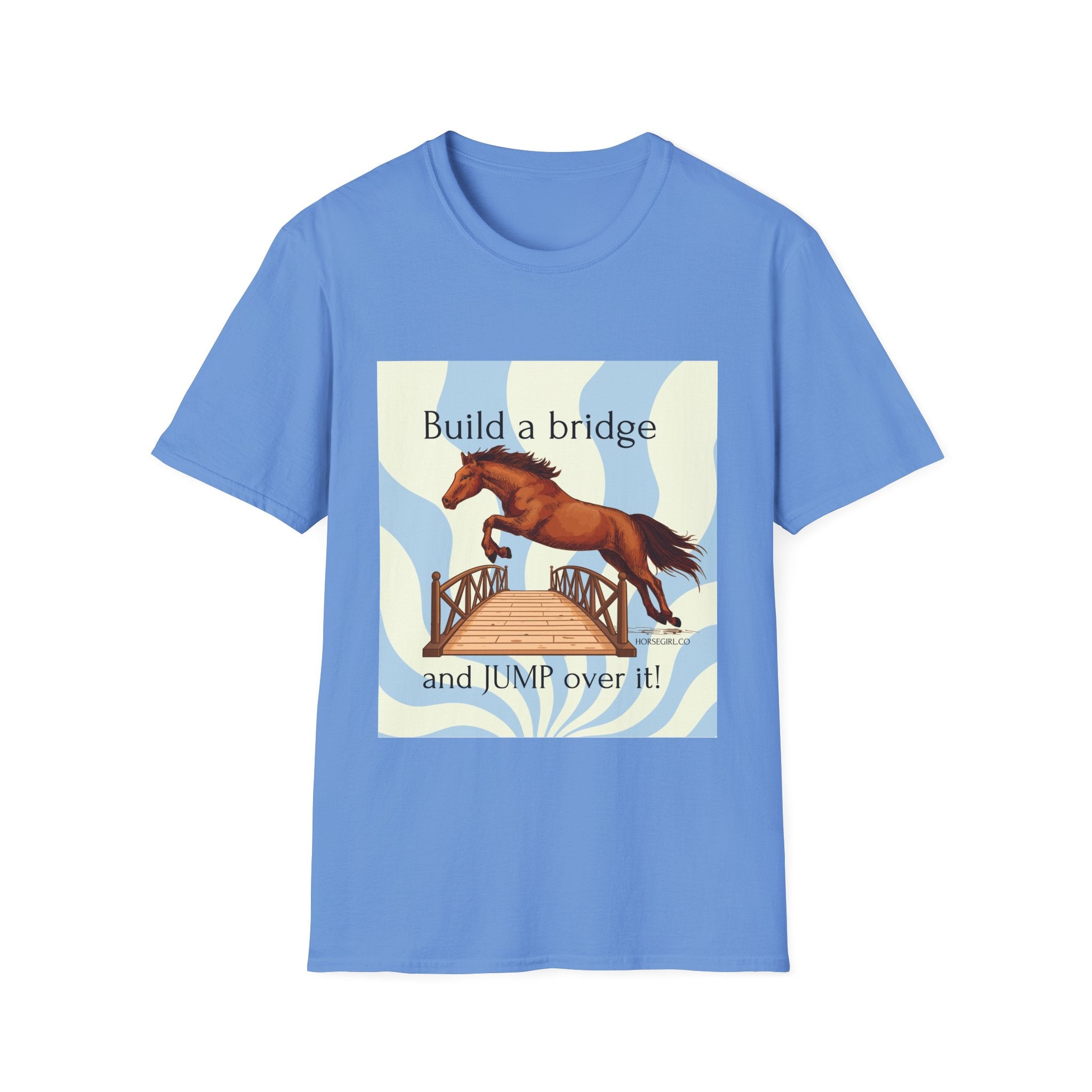 Horse Jumping T-Shirt — "Build a bridge and JUMP over it!" Equestrian Tee